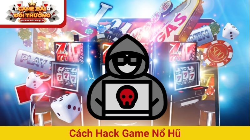 Cách hack game nổ hũ