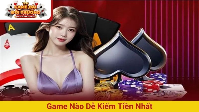 Game nào dễ kiếm tiền nhất