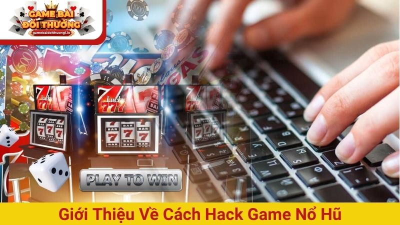 Giới thiệu về cách hack game nổ hũ