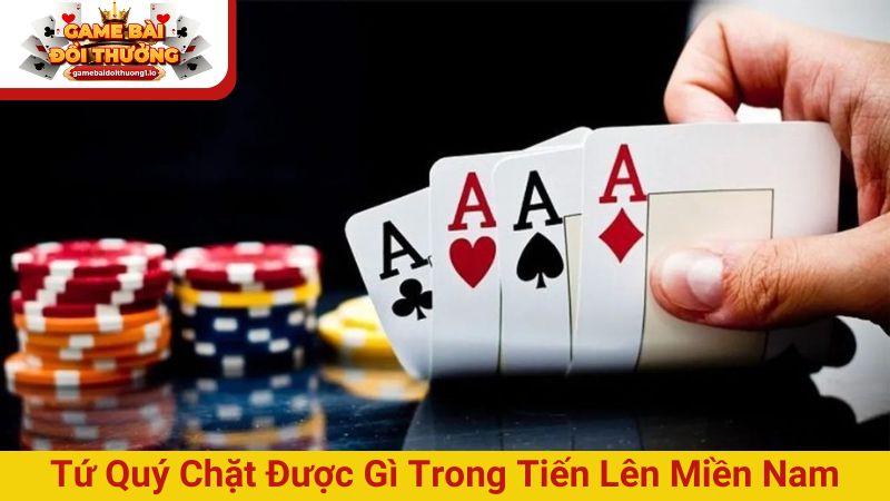 Tứ quý chặt được gì trong tiến lên miền Nam